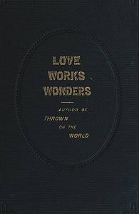 Love Works Wonders: A Novel by Charlotte M. Brame