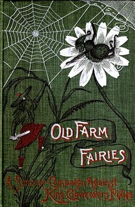 Old Farm Fairies: A Summer Campaign In Brownieland Against King Cobweaver's Pixies by Henry C. (Henry Christopher) McCook