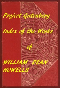 Complete Project Gutenberg William Dean Howells Works by William Dean Howells