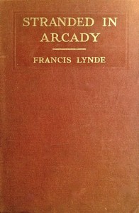 Stranded in Arcady by Francis Lynde
