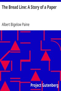 The Bread Line: A Story of a Paper by Albert Bigelow Paine