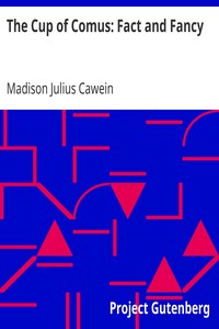 The Cup of Comus: Fact and Fancy by Madison Julius Cawein