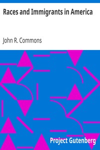 Races and Immigrants in America by John R. (John Rogers) Commons