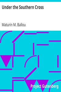 Under the Southern Cross
Or Travels in Australia, Tasmania, New Zealand, Samoa, and Other Pacific Islands by Maturin M. (Maturin Murray) Ballou