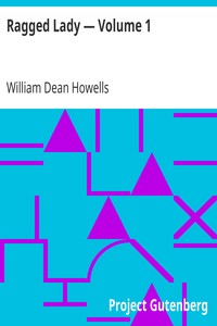 Ragged Lady — Volume 1 by William Dean Howells