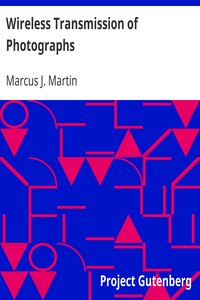 Wireless Transmission of Photographs
Second Edition, Revised and Enlarged 1919 by Marcus J. Martin