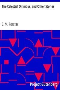 The Celestial Omnibus, and Other Stories by E. M. (Edward Morgan) Forster
