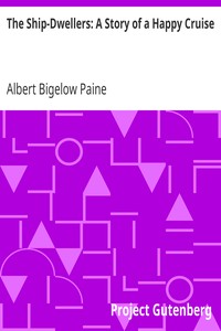 The Ship-Dwellers: A Story of a Happy Cruise by Albert Bigelow Paine