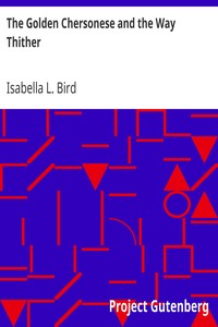 The Golden Chersonese and the Way Thither by Isabella L. (Isabella Lucy) Bird