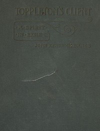 Toppleton's Client; Or, A Spirit in Exile by John Kendrick Bangs