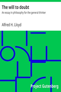 The will to doubt : $b An essay in philosophy for the general thinker by Alfred H. (Alfred Henry) Lloyd