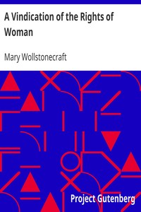 A Vindication of the Rights of Woman
With Strictures on Political and Moral Subjects by Mary Wollstonecraft