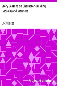 Story Lessons on Character-Building (Morals) and Manners by Loïs Bates