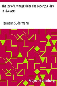 The Joy of Living (Es lebe das Leben): A Play in Five Acts by Hermann Sudermann