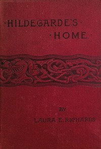 Hildegarde's Home by Laura Elizabeth Howe Richards