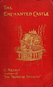 The Enchanted Castle by E. (Edith) Nesbit