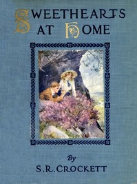 Sweethearts at Home by S. R. (Samuel Rutherford) Crockett