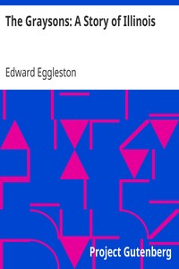 The Graysons: A Story of Illinois by Edward Eggleston