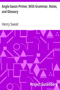 Anglo-Saxon Primer, With Grammar, Notes, and Glossary
Eighth Edition Revised by Henry Sweet