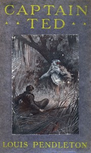 Captain Ted: A Boy's Adventures Among Hiding Slackers in the Great Georgia Swamp by Louis Pendleton