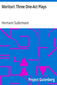 Morituri: Three One-Act Plays
Teja—Fritzchen—The Eternal Masculine by Hermann Sudermann