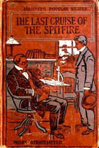 The Last Cruise of the Spitfire; or, Luke Foster's Strange Voyage by Edward Stratemeyer
