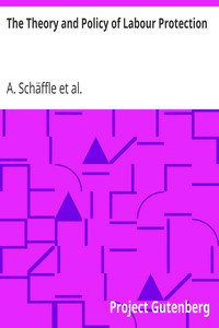The Theory and Policy of Labour Protection by A. (Albert) Schäffle