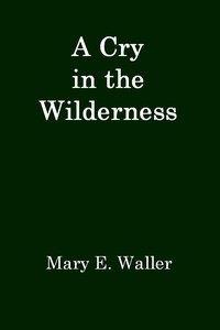 A Cry in the Wilderness by Mary E. (Mary Ella) Waller