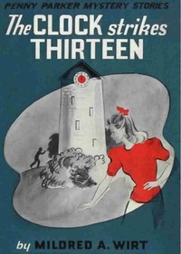 The Clock Strikes Thirteen by Mildred A. (Mildred Augustine) Wirt
