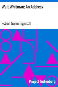 Walt Whitman: An Address by Robert Green Ingersoll