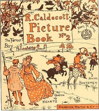R. Caldecott's Picture Book (No. 2)
The Three Jovial Huntsmen—Sing a Song for Sixpence—The Queen of Hearts—The Farmer's Boy by Randolph Caldecott