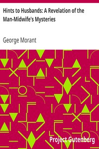 Hints to Husbands: A Revelation of the Man-Midwife's Mysteries by George Morant