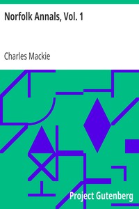 Norfolk Annals, Vol. 1
A Chronological Record of Remarkable Events in the Nineteeth Century by Charles Mackie
