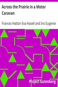 Across the Prairie in a Motor Caravan
A 3,000 Mile Tour by Two Englishwomen on Behalf of Religious Education by Frances Hatton Eva Hasell