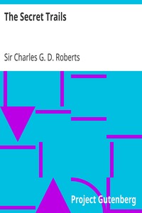 The Secret Trails by Charles G. D. Roberts