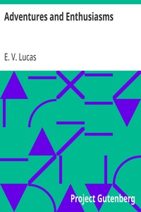 Adventures and Enthusiasms by E. V. (Edward Verrall) Lucas