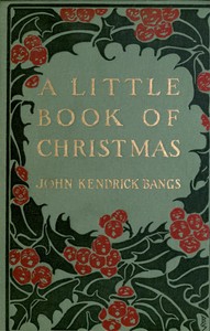 A Little Book of Christmas by John Kendrick Bangs