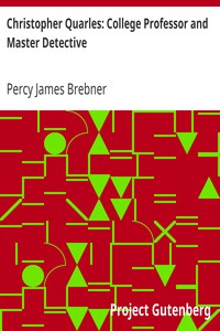 Christopher Quarles: College Professor and Master Detective by Percy James Brebner