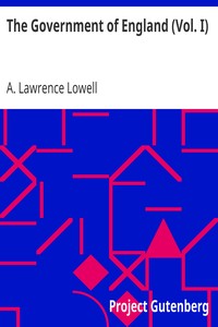 The Government of England (Vol. I) by A. Lawrence (Abbott Lawrence) Lowell