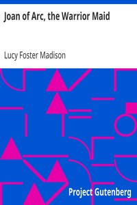 Joan of Arc, the Warrior Maid by Lucy Foster Madison