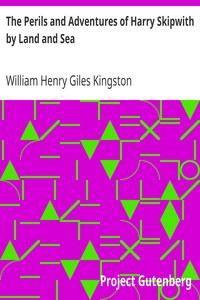 The Perils and Adventures of Harry Skipwith by Land and Sea by William Henry Giles Kingston