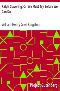 Ralph Clavering; Or, We Must Try Before We Can Do by William Henry Giles Kingston