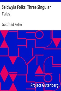 Seldwyla Folks: Three Singular Tales by Gottfried Keller