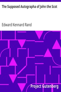 The Supposed Autographa of John the Scot by Edward Kennard Rand