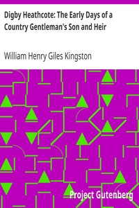 Digby Heathcote: The Early Days of a Country Gentleman's Son and Heir by William Henry Giles Kingston