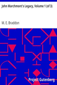 John Marchmont's Legacy, Volume 1 (of 3) by M. E. (Mary Elizabeth) Braddon