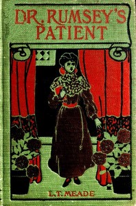Dr. Rumsey's patient : $b a very strange story by L. T. Meade