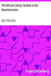 The African Colony: Studies in the Reconstruction by John Buchan
