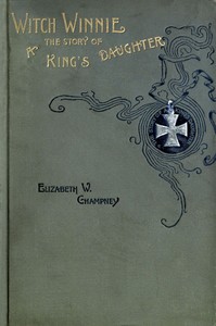Witch Winnie: The Story of a "King's Daughter" by Elizabeth W. (Elizabeth Williams) Champney