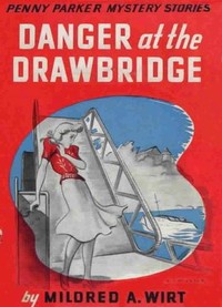 Danger at the Drawbridge by Mildred A. (Mildred Augustine) Wirt